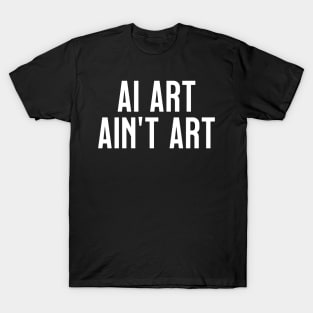 AI Art Ain't Art T-Shirt
